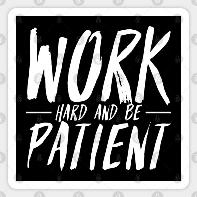 Work Hard And Be Patient (3) - Motivational Quote Magnet by SpHu24